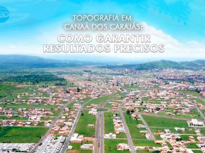 Topografia em Canaã dos Carajás: como garantir resultados precisos