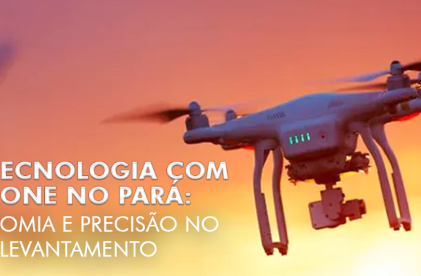 Geotecnologia com drone no Pará: economia e precisão no levantamento