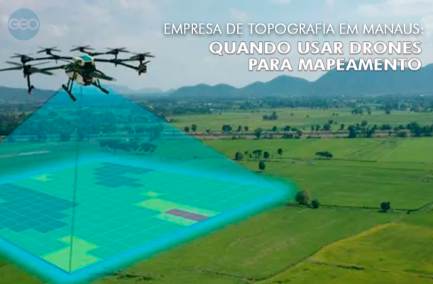 Empresa de topografia em Manaus: quando usar drones para mapeamento