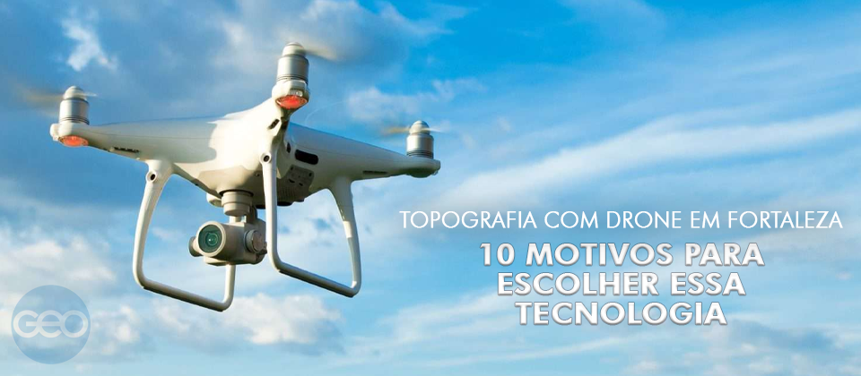 Topografia com Drone em Fortaleza: 10 motivos para escolher essa tecnologia
