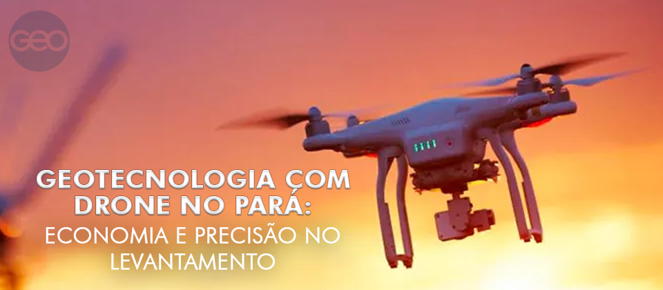 Geotecnologia com drone no Pará: economia e precisão no levantamento